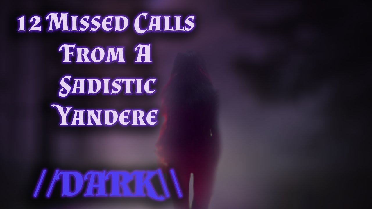 12 Missed Calls From A Sadistic Yandere || DARK || [F4A][Audio RP]