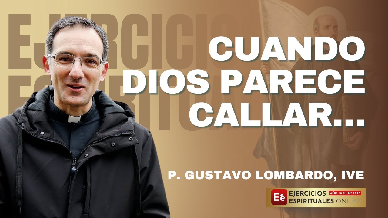Cuando Dios parece callar… ¿Cómo seguir orando y ser feliz? - P. Gustavo Lombardo - EE 2025