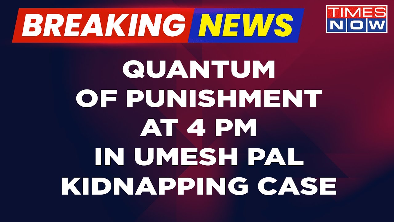 Breaking News | Atiq Ahmed Quantum Of Sentence In Umesh Pal Kidnapping Case At 4 PM |  Times Now