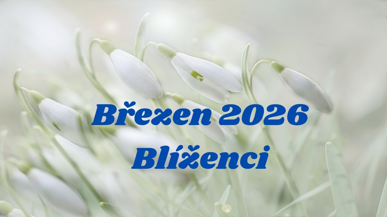 BŘEZEN 2026💗BLÍŽENCI💗Uvolnění v přítomnosti🌺
