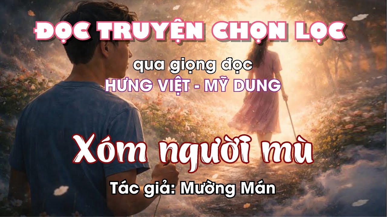 XÓM NGƯỜI MÙ: một câu truyện ngắn để tưởng nhớ nhà văn MƯỜNG MÁN vừa ra đi hôm 28/01/2026 vừa qua