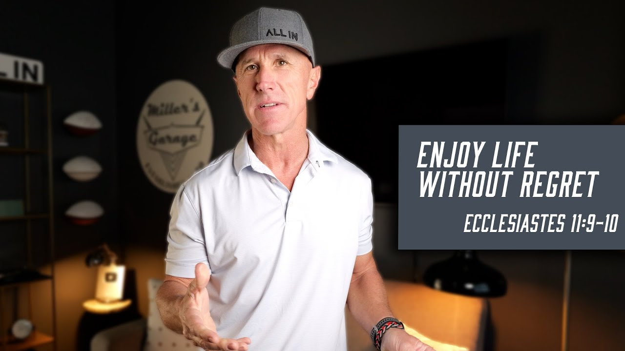 Enjoy Life Without Regret | Ecclesiastes 11:9-10