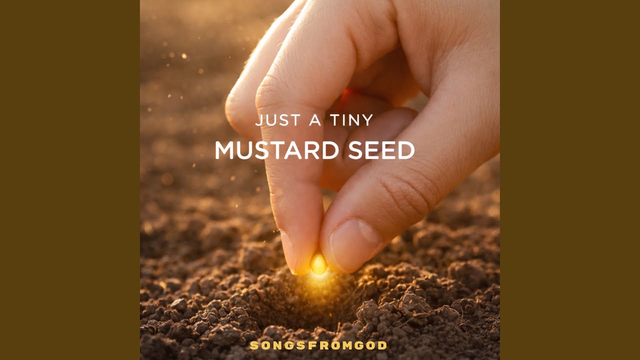 Just A Tiny Mustard Seed