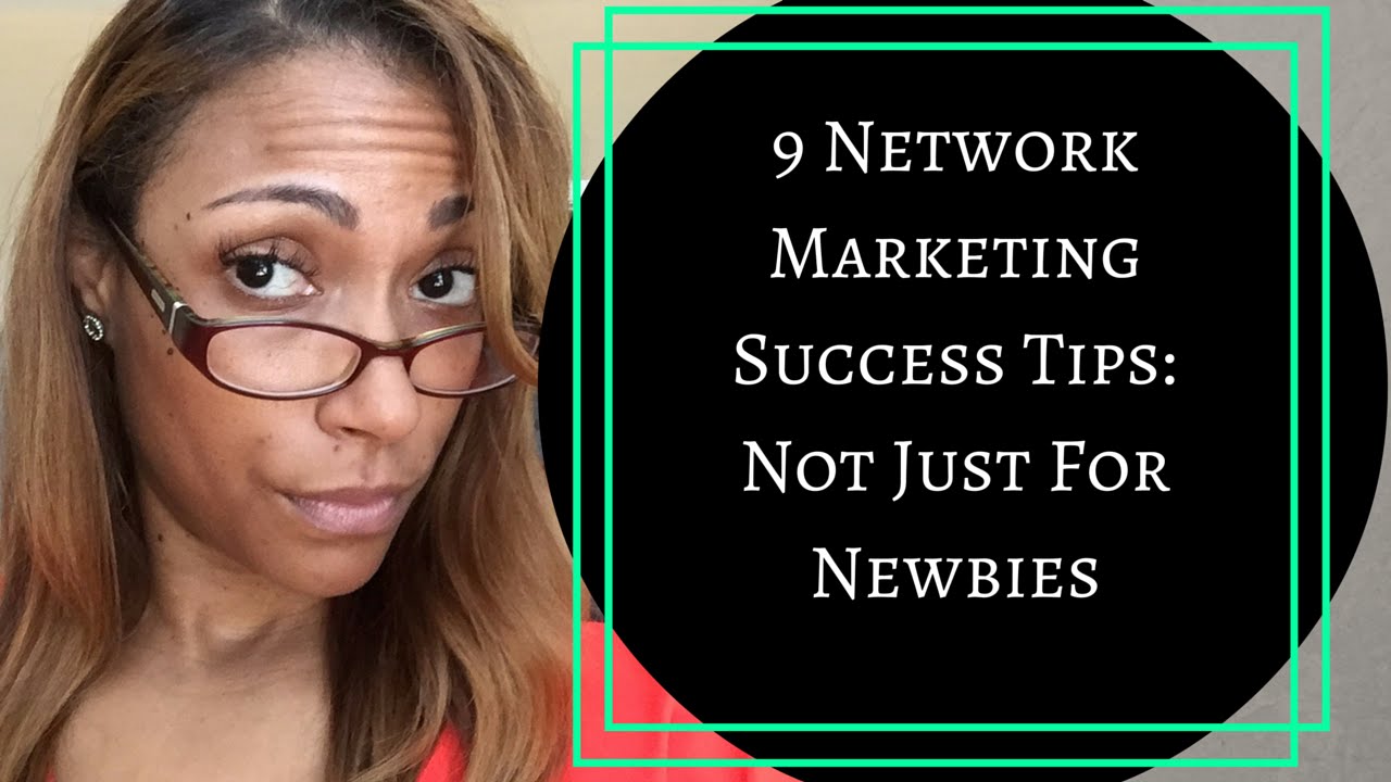 9 Network Marketing Success Tips: Not Just for Newbies