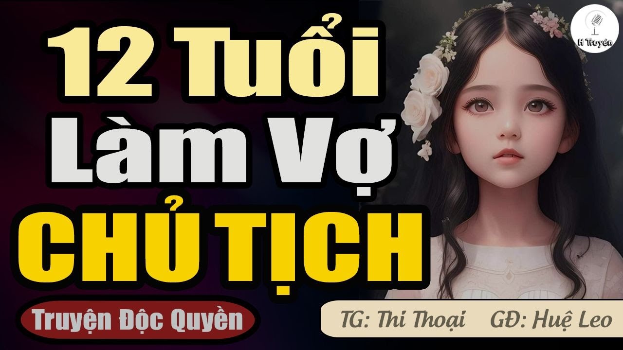 Hay Tuyệt Vời: CÔ GÁI TRẺ LÀM VỢ CHỦ TỊCH Nhiều Năm Sau Bất Ngờ Trước Bí Mật Này |Đọc Truyện Hay Mới