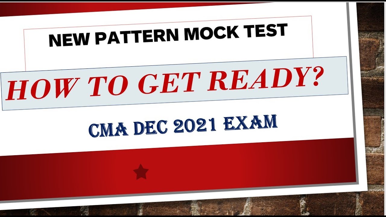 NEW PATTERN MOCK TEST CMA DEC 2021 EXAM    -  HOW TO GET READY?