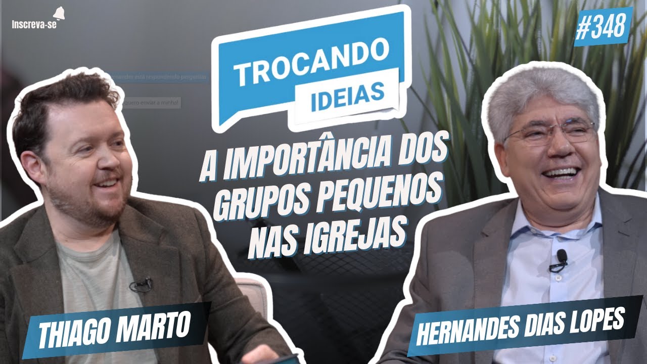A importância dos grupos pequenos nas igrejas | Trocando Ideias | Hernandes Dias Lopes