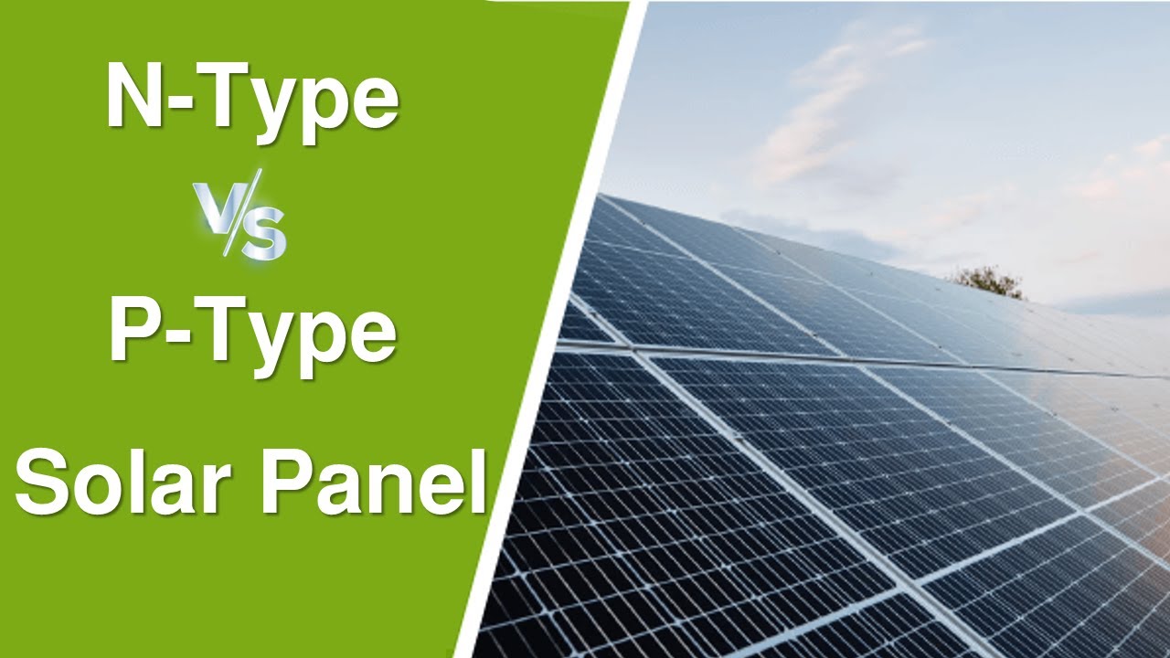 N Type vs P Type Solar Panel | One Major Difference