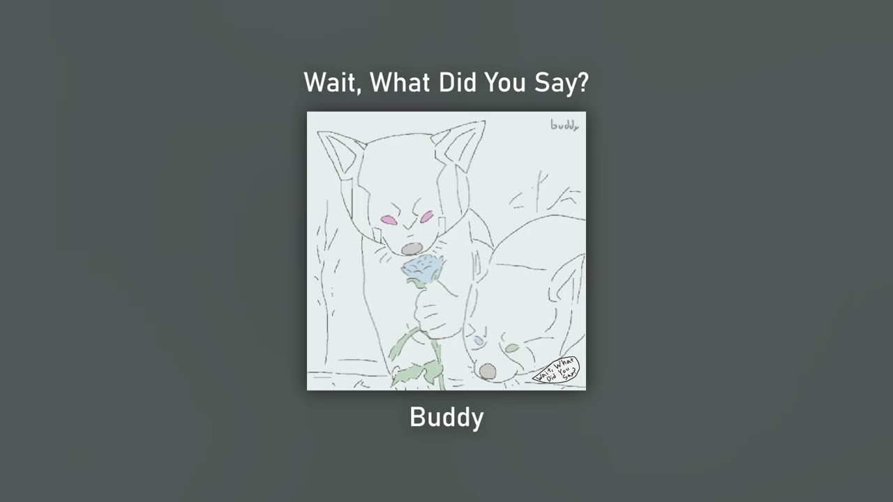 Wait, What Did You Say? - Buddy
