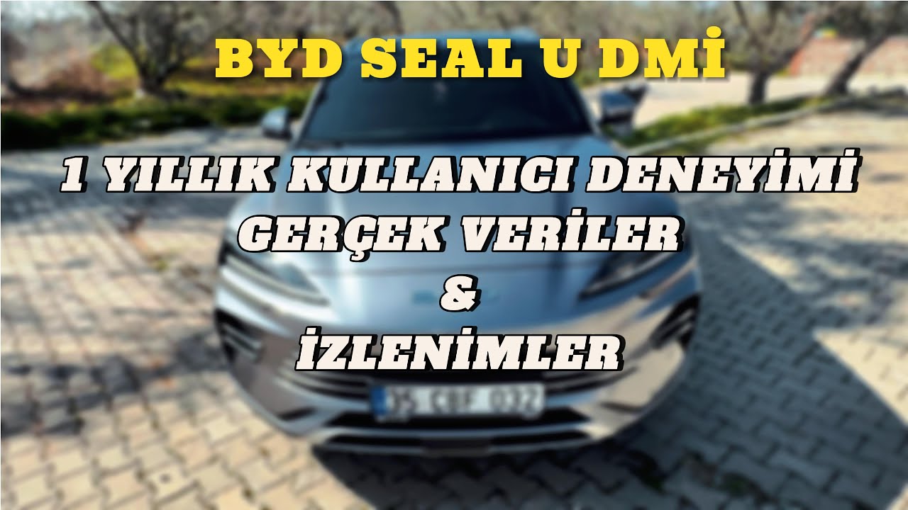BYD Seal U DM-i: 1 Yıllık Kullanıcı Deneyimi Gerçek Veriler & İzlenimler