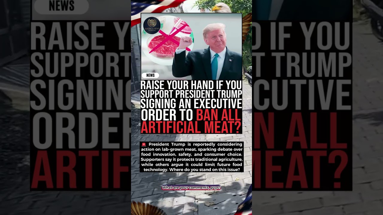 🚨Do You Support Trump Signing Executive Order To Ban All Artificial Meat 🇺🇸 #BreakingNews #USNews #N