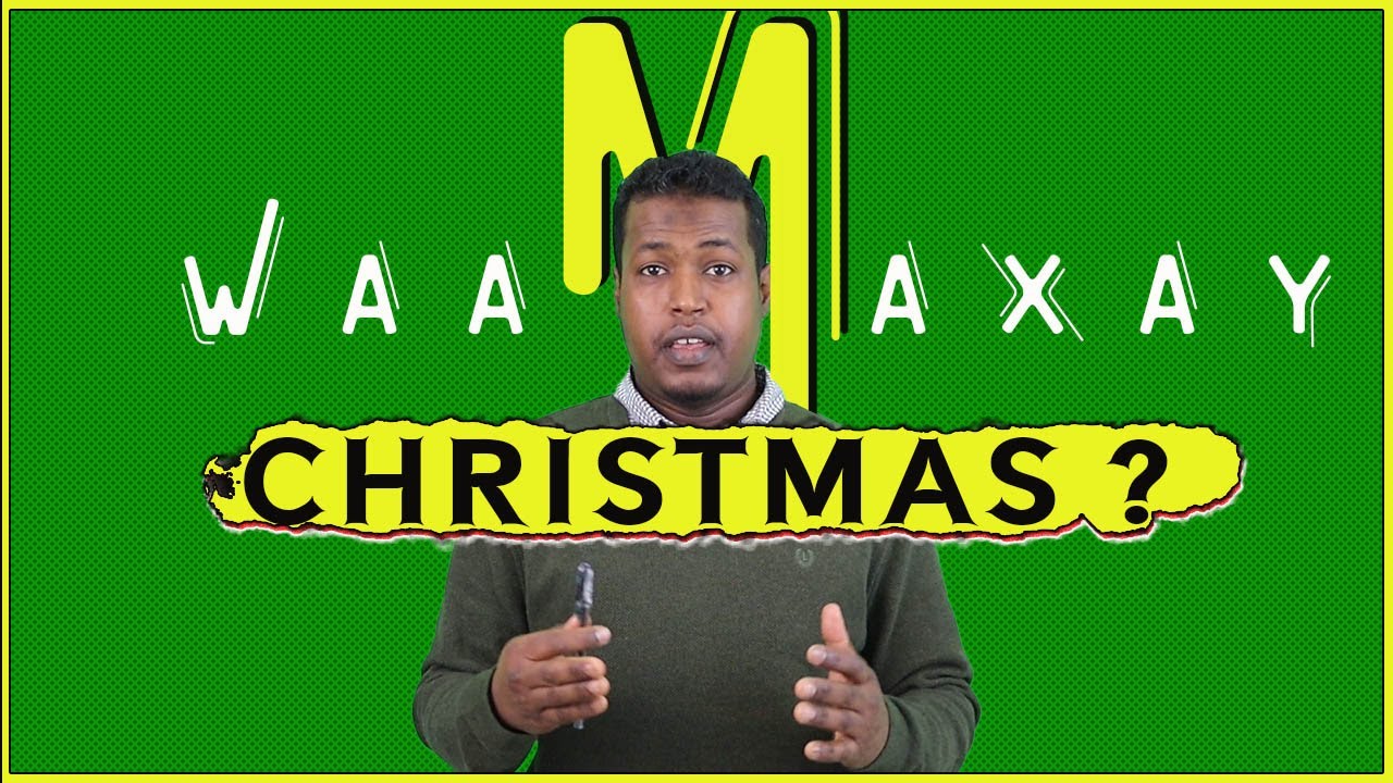 Maxeey U dabaal Dagaan? | Waa Maxay Christmas ?