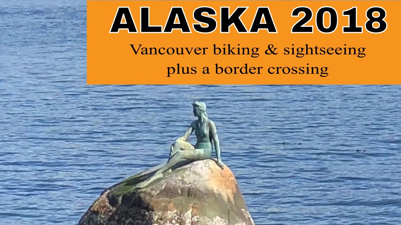 Alaska 2018 - 45 [biking Stanley Park, touring Vancouver & a border crossing]