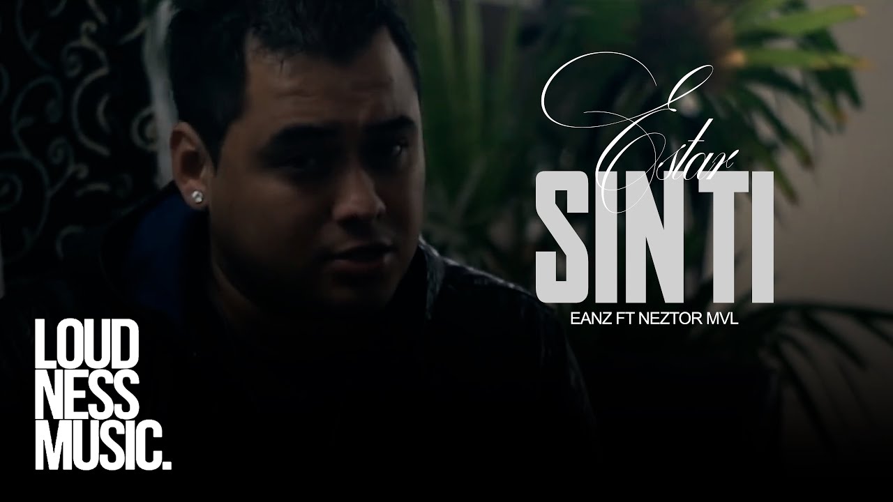 Eanz ft Neztor Mvl - Estar Sin Ti (Vídeo Oficial)