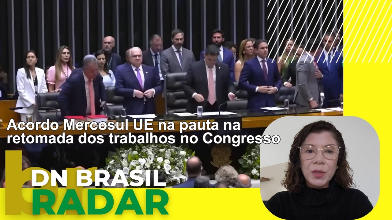 Acordo Mercosul UE na pauta na retomada dos trabalhos no Congresso | Radar DN Brasil 06/02