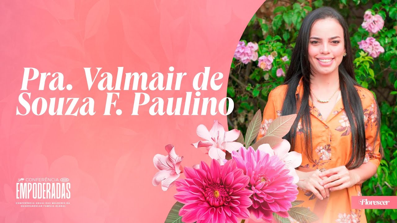 CONFERÊNCIA EMPODERADAS - FLORESCER  - PRA. VALMAIR