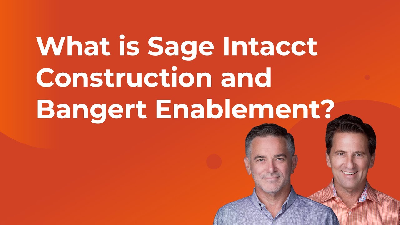 What is Sage Intacct Construction and Bangert Enablement?
