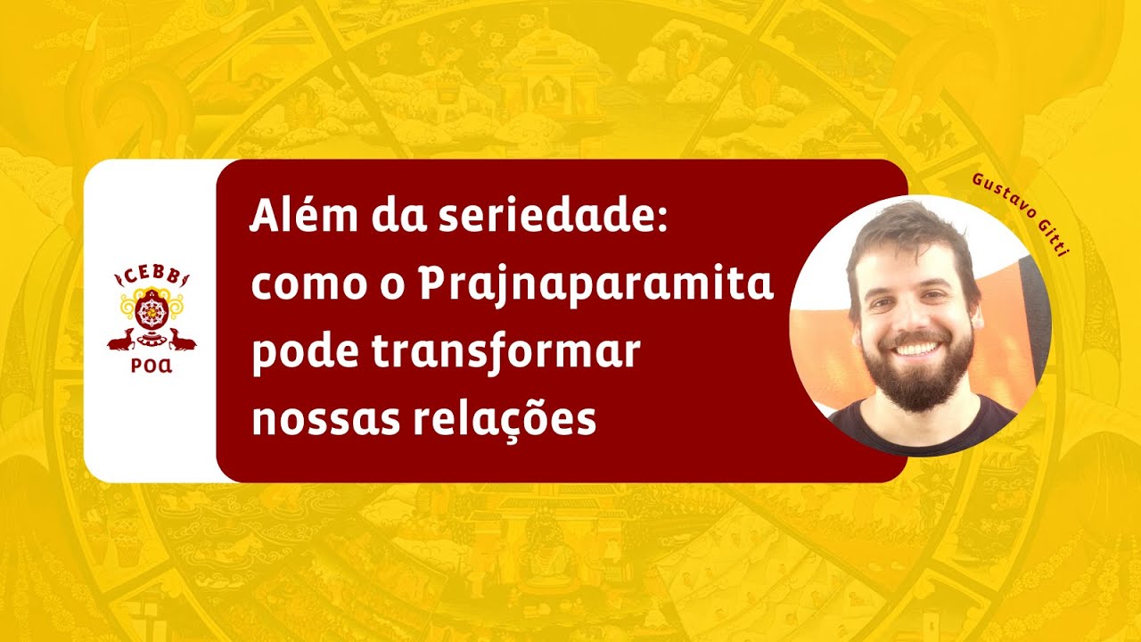 “Além da seriedade: como o Prajnaparamita pode transformar nossas relações” com Gustavo Gitti