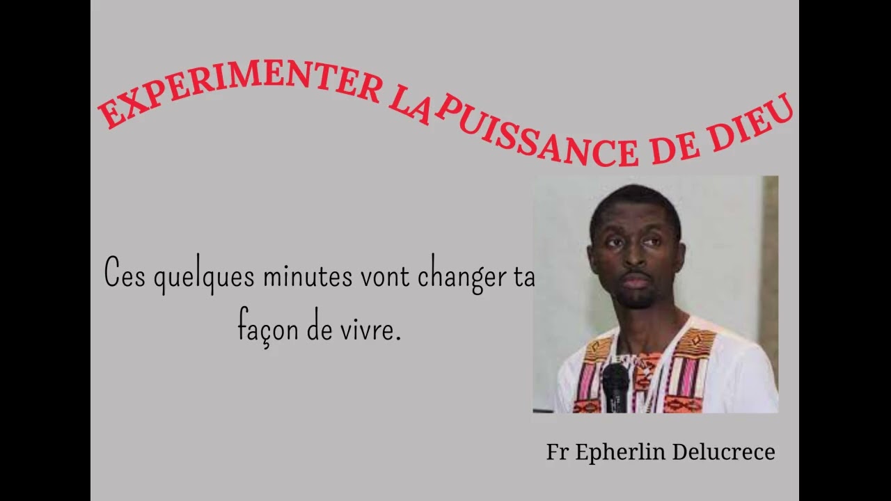EXPERIMENTER LA PUISSANCE DE DIEU - FR EPHERLIN DELUCRECE