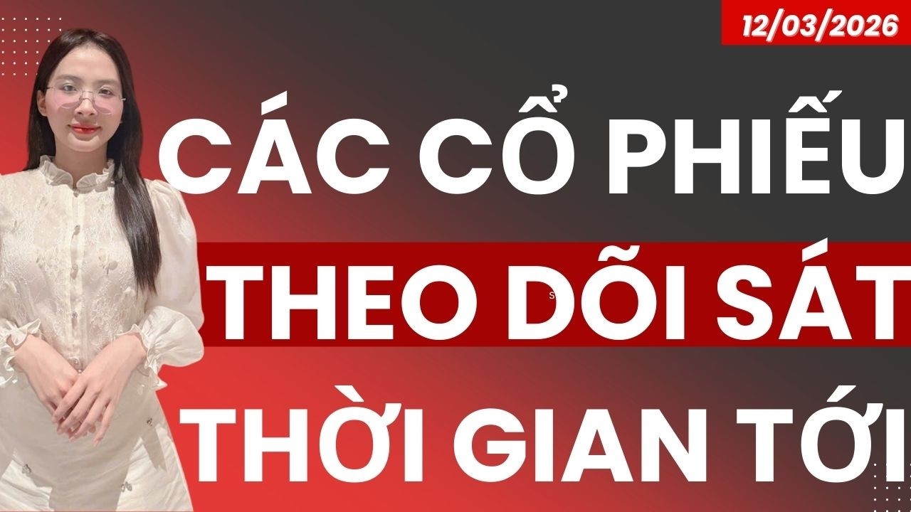 CÁC CỔ PHIẾU THEO DÕI SÁT THỜI GIAN TỚI
