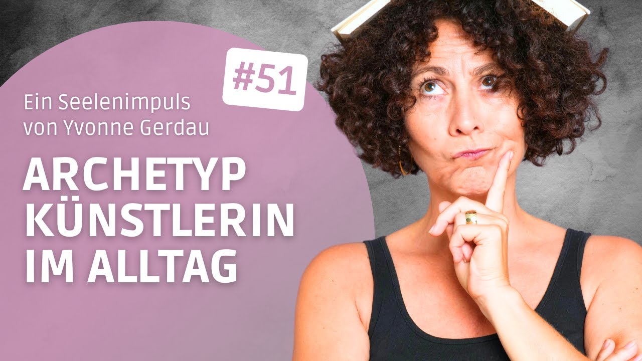 🎨 Der Archetyp der Künstlerin - Teil 3: Die Seelenrolle im Alltag