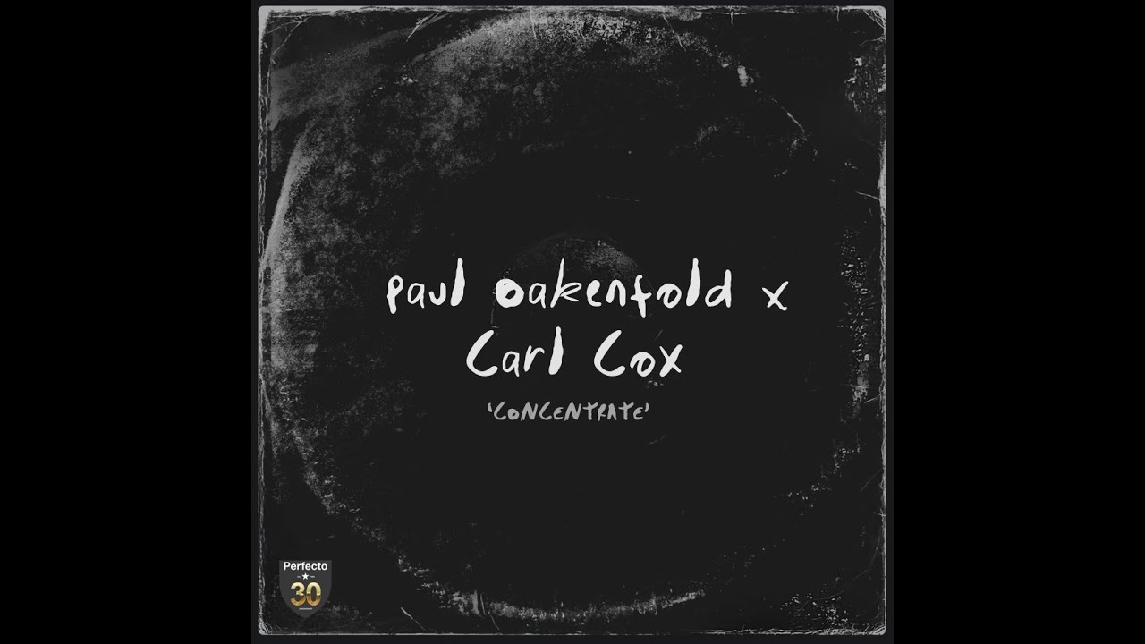 Paul Oakenfold x Carl Cox - Concentrate   