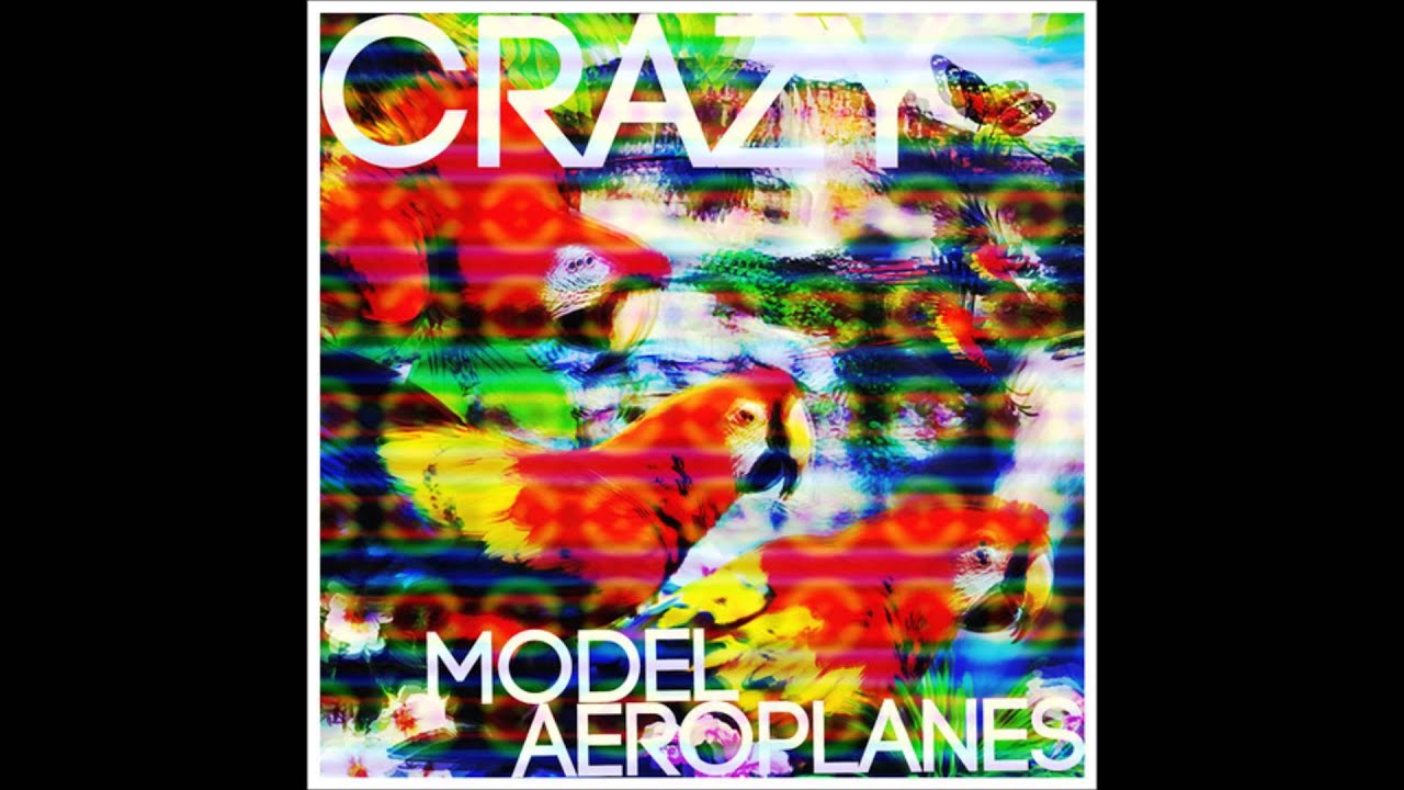 Model Aeroplanes - Crazy