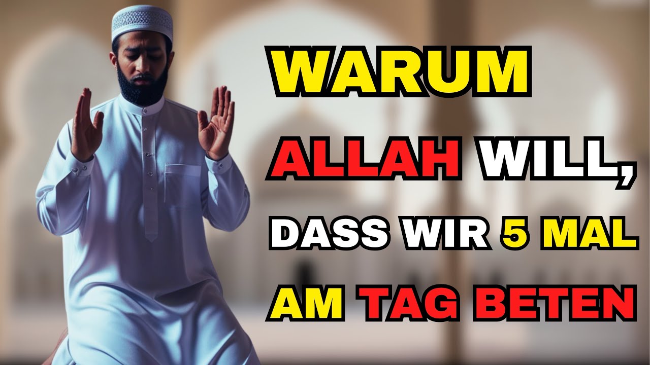 Die Bedeutung des Gebets: Warum wir f&uuml;nfmal am Tag beten sollten