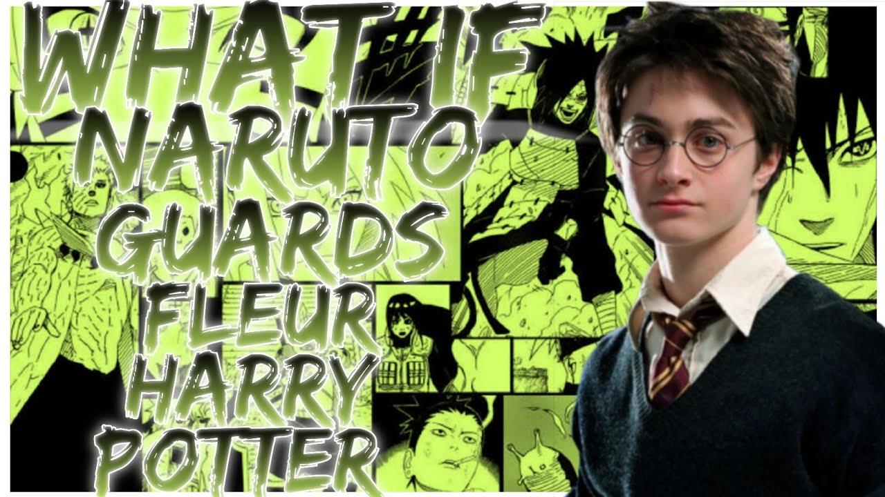 what if Naruto guards Fleur harry potter