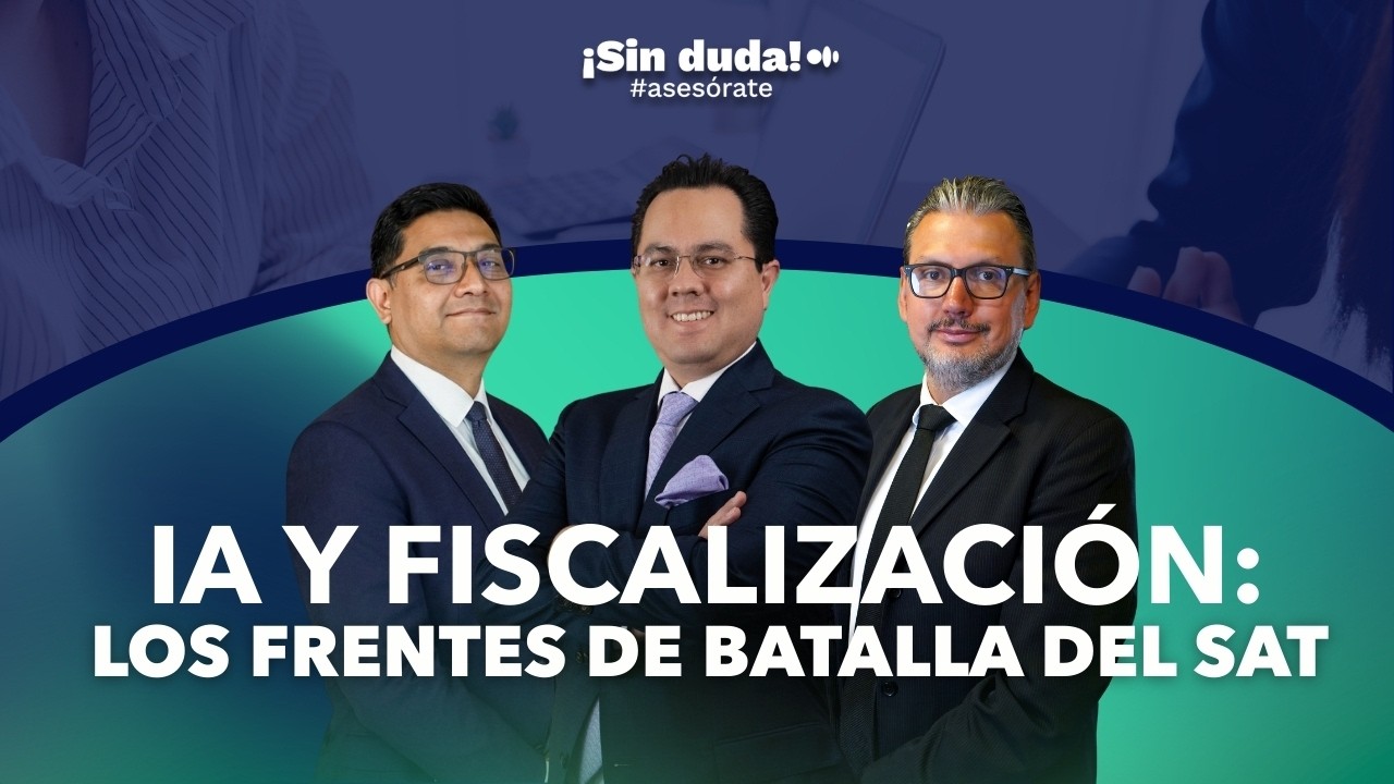 IA y fiscalización: los frentes de batalla del SAT | Sin duda #asesórate | Ep. 174