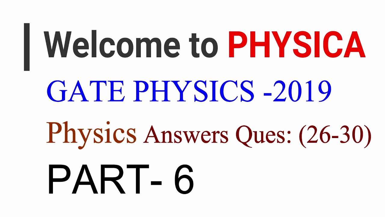 PART-6 | GATE PHYSICS 2019 | PHYSICS Solutions | Questions (26-30)