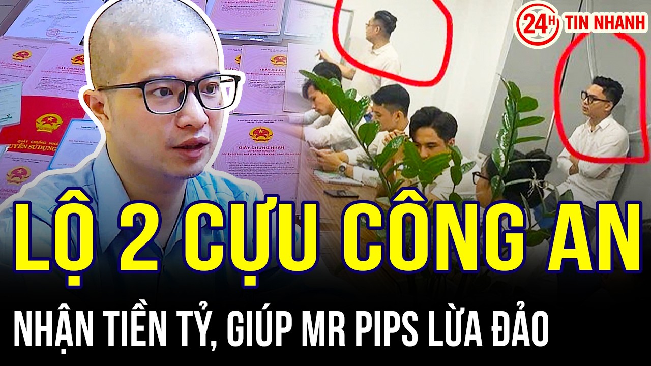 CỰC NÓNG: Lộ 2 cựu công an nhận tiền tỷ, giúp ông trùm Mr Pips lừa đảo