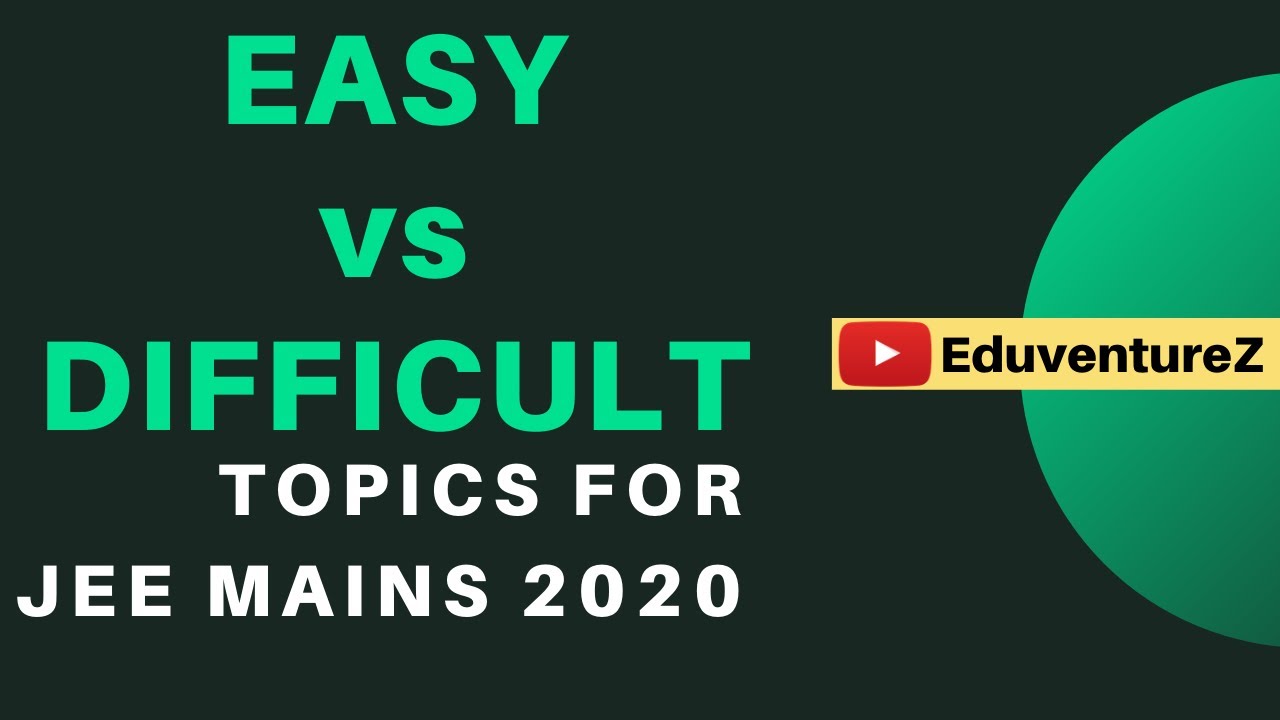 Easy vs Difficult topics for JEE Mains 2020 | Important Topics for JEE Mains 2020 |Analysis Strategy