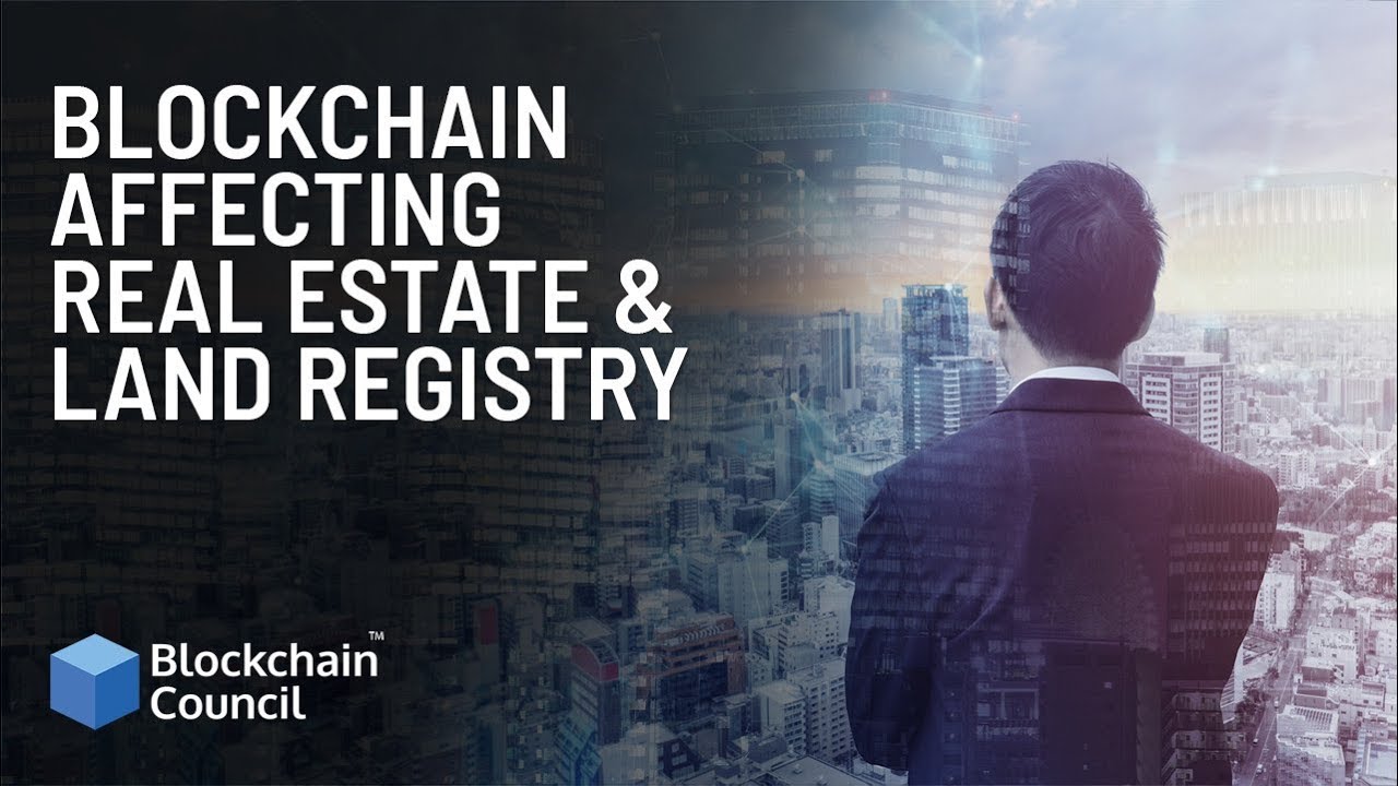 Blockchain Affecting  Real Estate & Land Registry | Blockchain Council