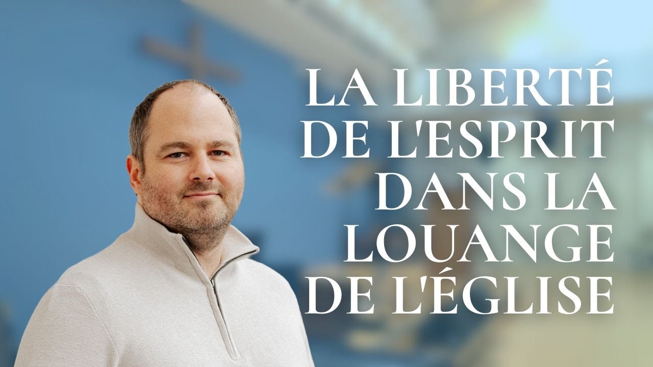 La liberté de l'Esprit dans la louange de l'Église (Ft. Samuel Olivier)
