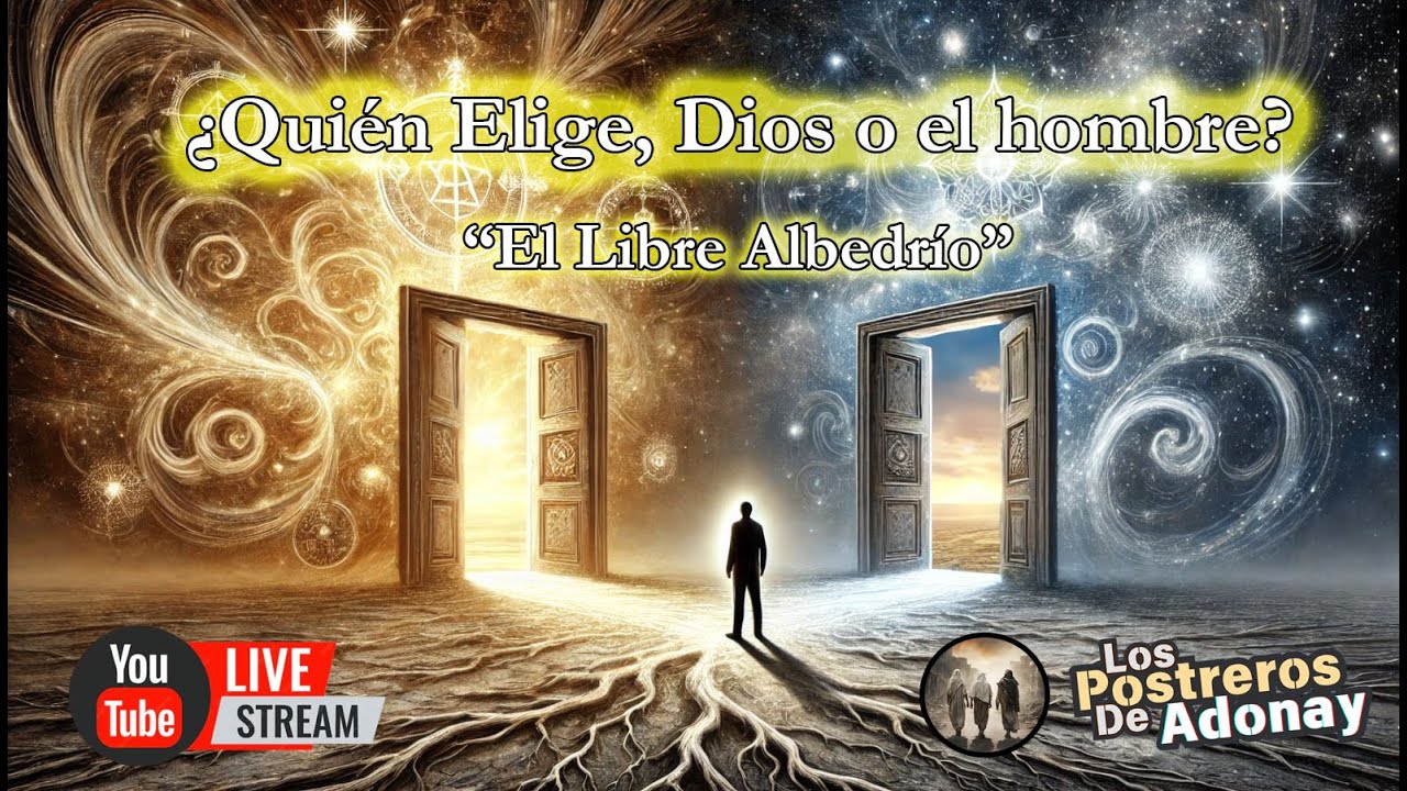 ¿Quién Elige, Dios o el hombre? El Libre Albedrío - qué es el Libre Albedrío Doctrina de la Elección