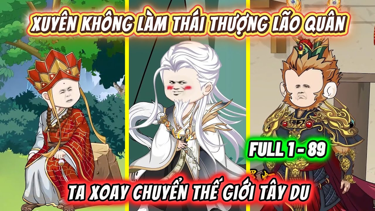 Xuyên Không Làm Thái Thượng Lão Quân, Ta Xoay Chuyển Thế Giới Tây Du | TỔNG HỢP TẬP 1-89
