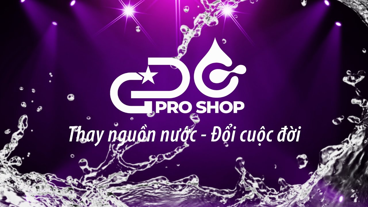 GC PRO SHOP - THAY NGUỒN NƯỚC, ĐỔI CUỘC ĐỜI