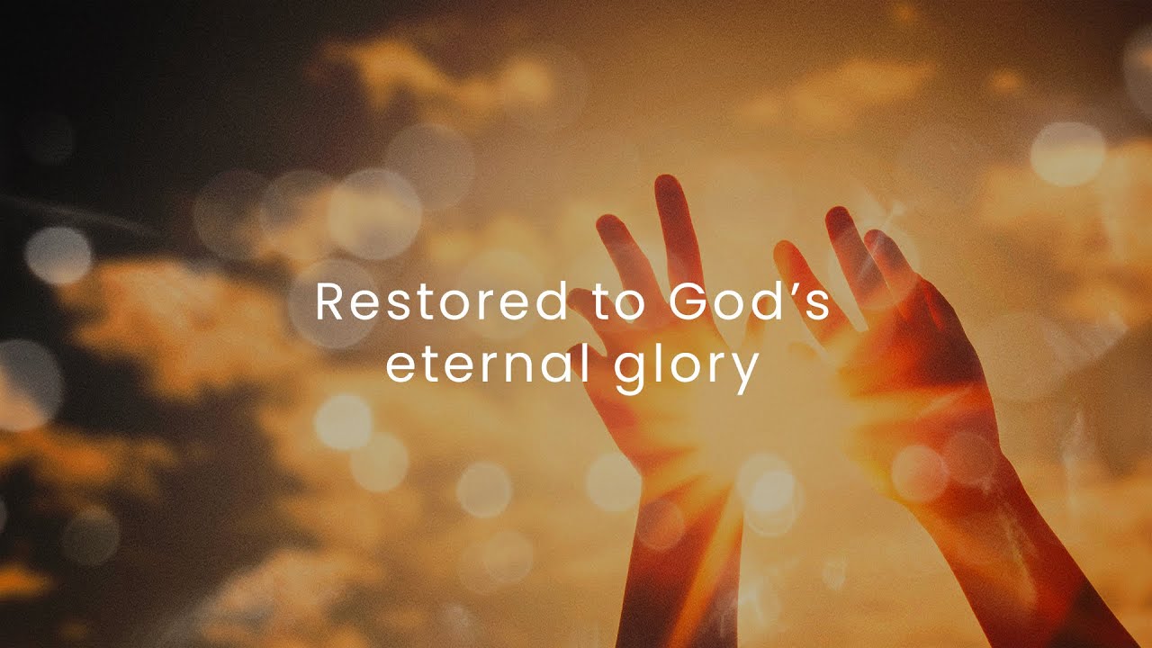 Restored to God's eternal glory