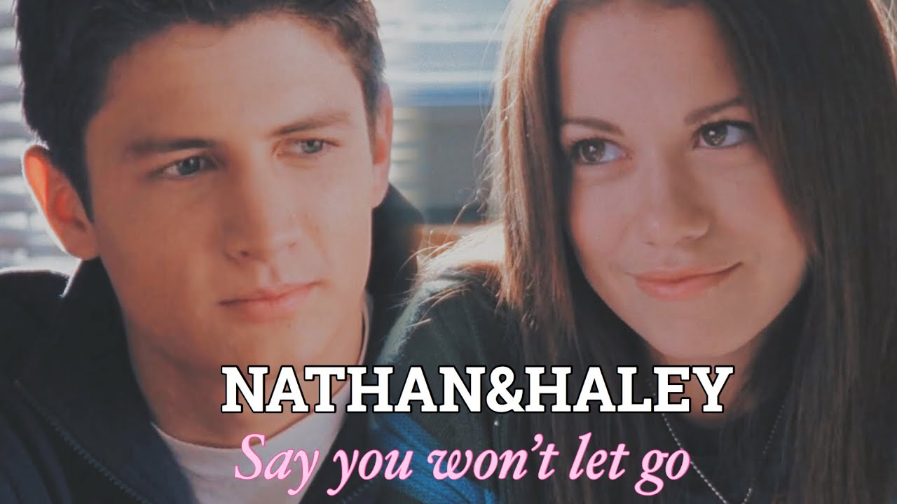 Nathan&Haley | Say you won’t let go