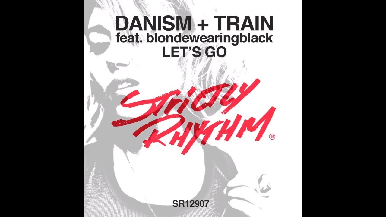 Danism + Train feat Blondwearingblack - Let's Go - (David Morales Remix)