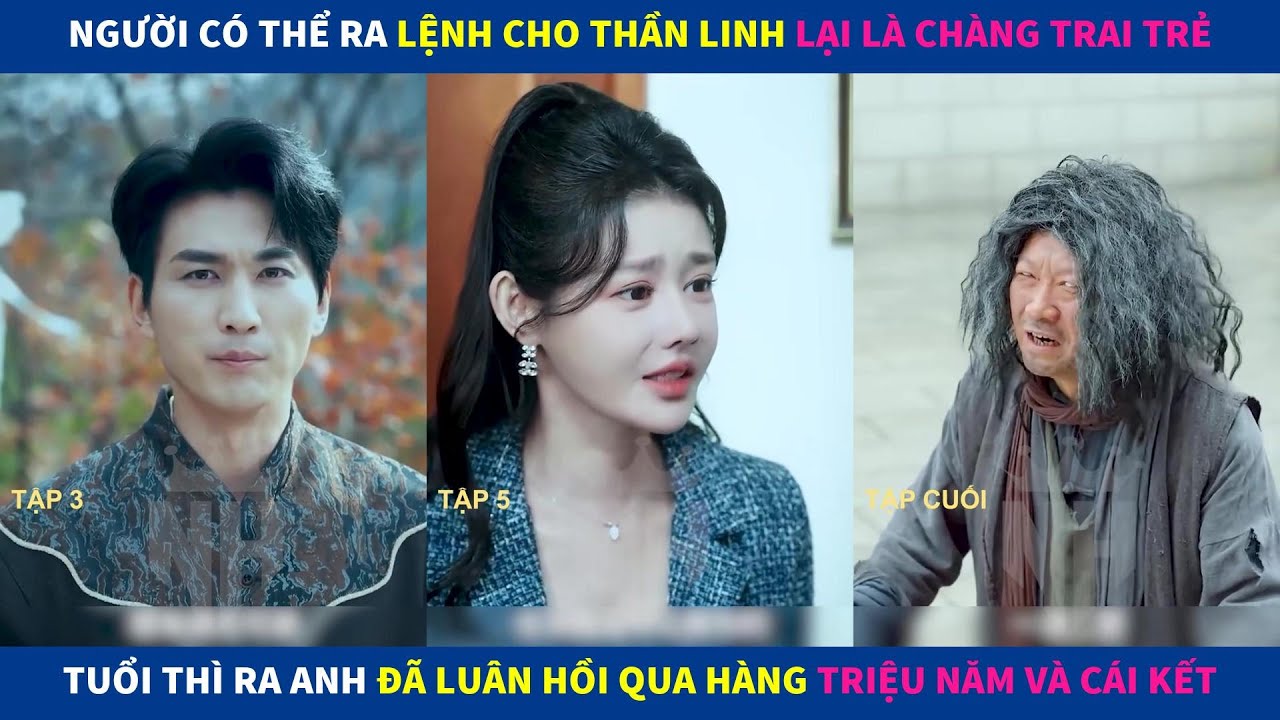 Luân Hồi Một Triệu Năm | Người ra lệnh cho thần linh là chàng trai trẻ tuổi thì ra anh đã luân hồi
