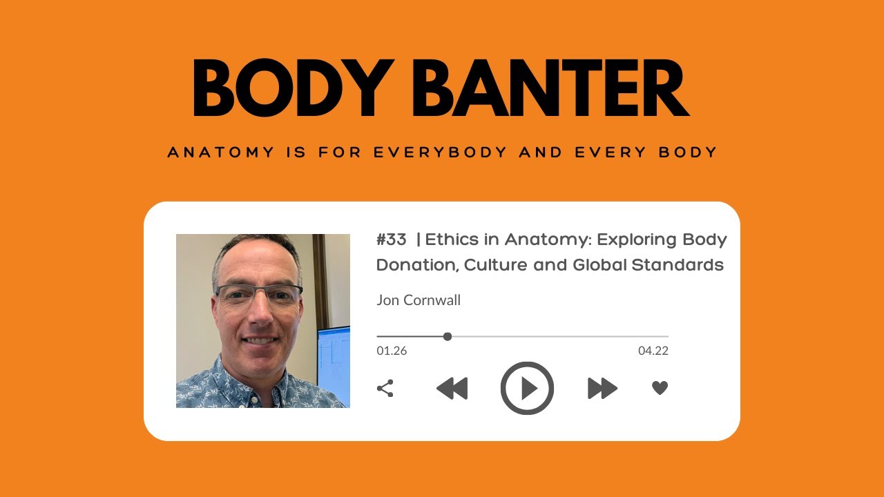 Body Banter Podcast #33 | Ethics in Anatomy: Exploring Body Donation, Culture and Global Standards