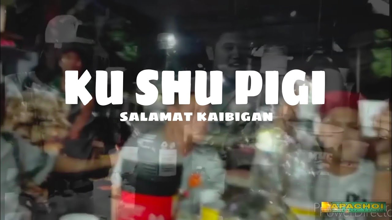 Ku Shu Pigi (salamat kaibigan)