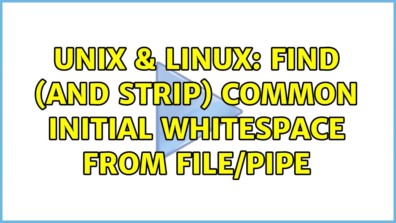 Unix & Linux: Find (and strip) common initial whitespace from file/pipe (2 Solutions!!)
