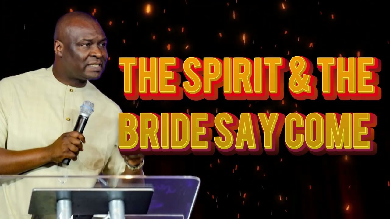 Apostle Joshua Selman: The Spirit and The Bride Say Come
