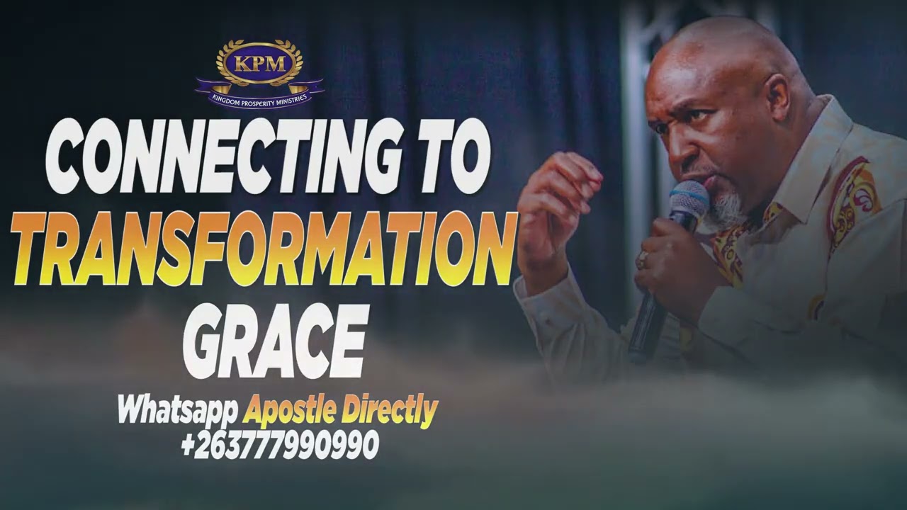 CONNECTING TO TRANSFORMATION GRACE -  APOSTLE RODNEY CHIPOYERA