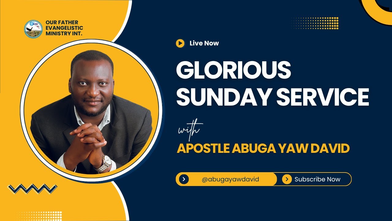 Glorious Sunday Service | Apostle Abuga Yaw David | Our Father Evangelistic Ministries
