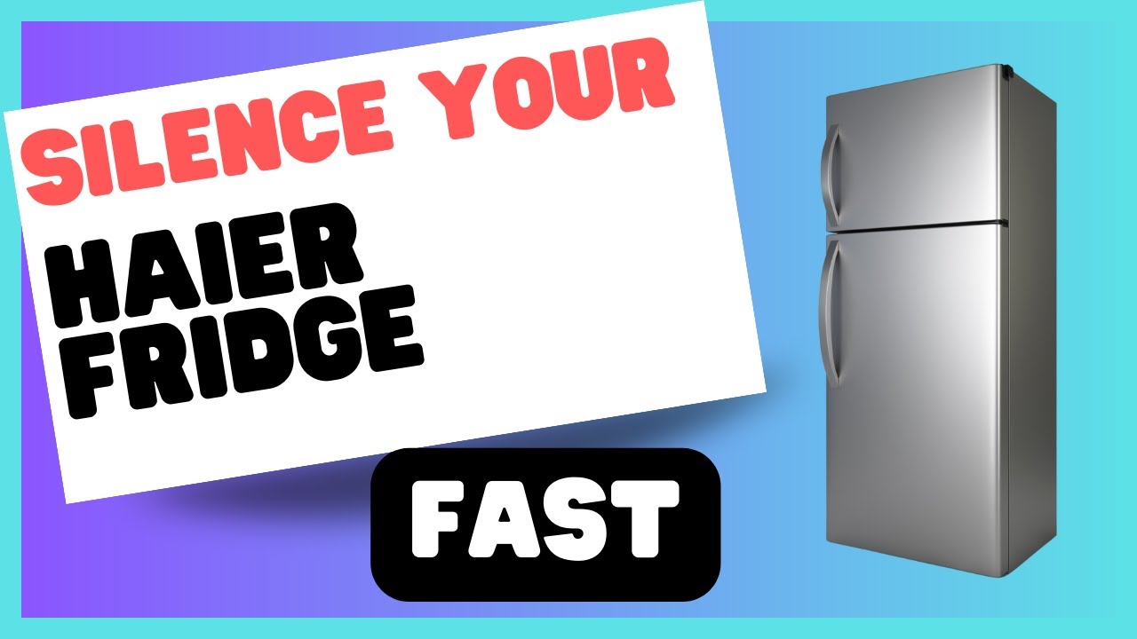 Haier Fridge Noise Troubleshooting: A Complete Guide