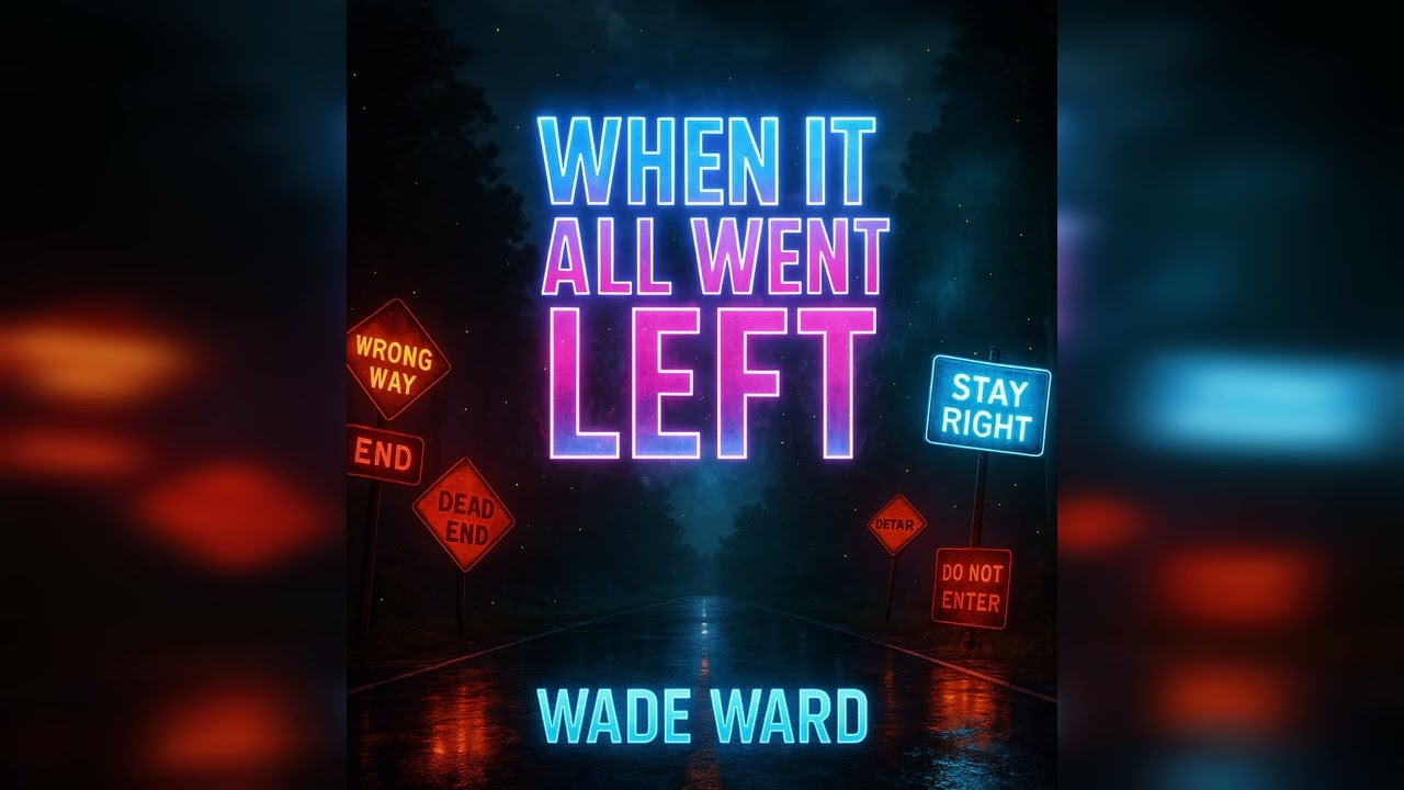 “WHEN IT ALL WENT LEFT” | Wade Ward